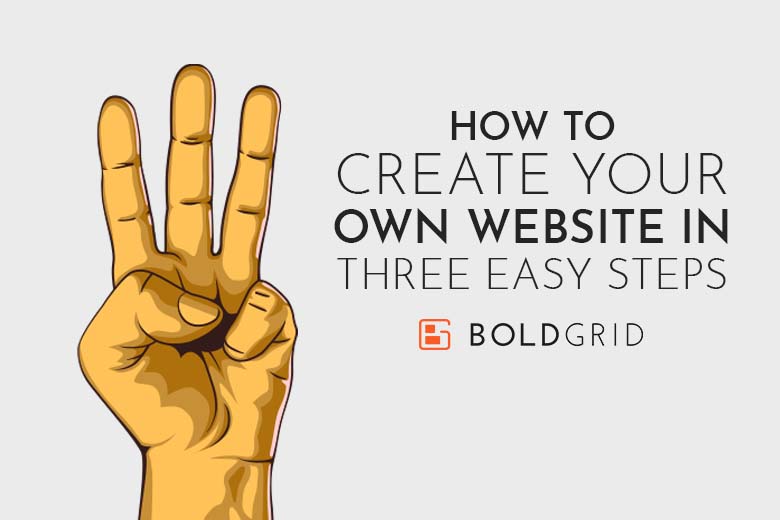 How to Create Your Own Website in Three Easy Steps | BoldGrid