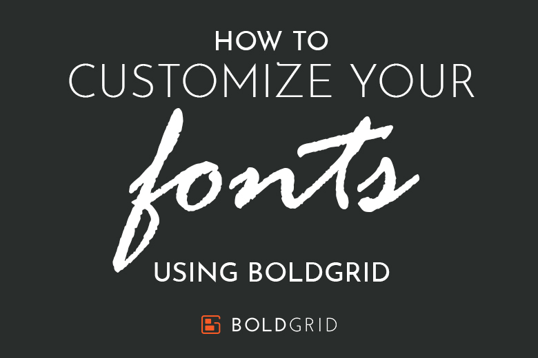 How to Customize Your Fonts Using BoldGrid (Wordpress Font Customizer)