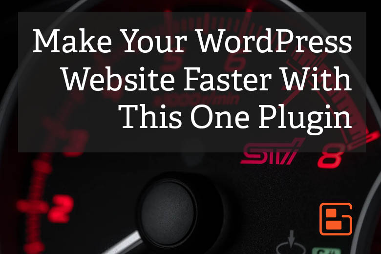 Learn How To Make WordPress Faster With This One Plugin | BoldGrid